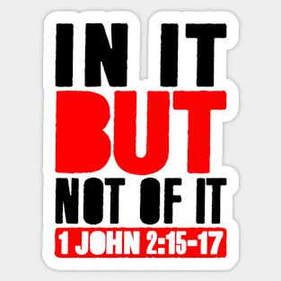 In It But Not Of It - 1 John 2:15-17 Sticker